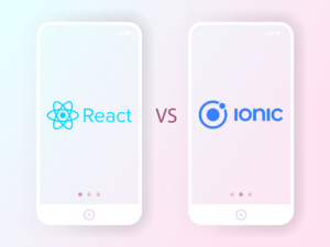 React Native vs Ionic: Choosing The Best Cross-Platform Framework in ...